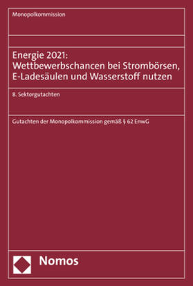 Monopolkommission |  Energie 2021: Wettbewerbschancen bei Strombörsen, E-Ladesäulen und Wasserstoff nutzen | Buch |  Sack Fachmedien