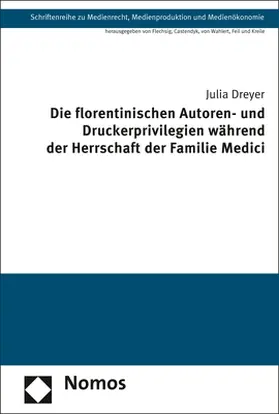 Dreyer |  Die florentinischen Autoren- und Druckerprivilegien während der Herrschaft der Familie Medici | Buch |  Sack Fachmedien