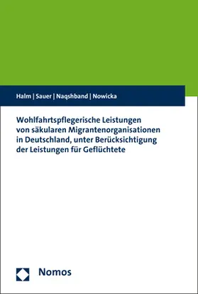 Halm / Sauer / Naqshband |  Wohlfahrtspflegerische Leistungen von säkularen Migrantenorganisationen in Deutschland, unter Berücksichtigung der Leistungen für Geflüchtete | Buch |  Sack Fachmedien