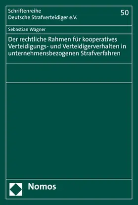 Wagner |  Der rechtliche Rahmen für kooperatives Verteidigungs- und Verteidigerverhalten in unternehmensbezogenen Strafverfahren | Buch |  Sack Fachmedien