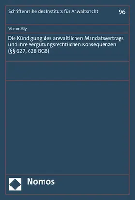 Aly |  Die Kündigung des anwaltlichen Mandatsvertrags und ihre vergütungsrechtlichen Konsequenzen  §§627, §§628 BGB | Buch |  Sack Fachmedien