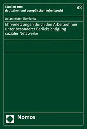 Köster-Eiserfunke |  Ehrverletzungen durch den Arbeitnehmer unter besonderer Berücksichtigung sozialer Netzwerke | Buch |  Sack Fachmedien