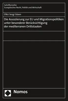 Sözen |  Die Assoziierung zur EU und Migrationspolitiken unter besonderer Berücksichtigung der mediterranen Drittstaaten | Buch |  Sack Fachmedien