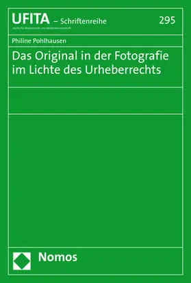 Pohlhausen |  Das Original in der Fotografie im Lichte des Urheberrechts | Buch |  Sack Fachmedien