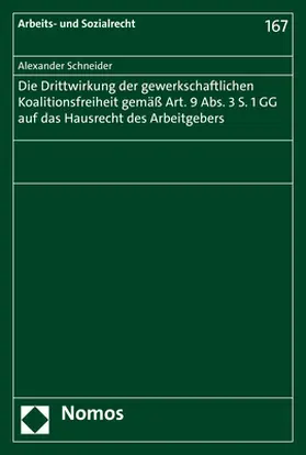 Schneider |  Die Drittwirkung der gewerkschaftlichen Koalitionsfreiheit gemäß Art. 9 Abs. 3 S. 1 GG auf das Hausrecht des Arbeitgebers | Buch |  Sack Fachmedien