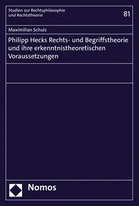 Schulz |  Philipp Hecks Rechts- und Begriffstheorie und ihre erkenntnistheoretischen Voraussetzungen | Buch |  Sack Fachmedien