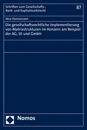 Hannemann |  Die gesellschaftsrechtliche Implementierung von Matrixstrukturen im Konzern am Beispiel der AG, SE und GmbH | Buch |  Sack Fachmedien