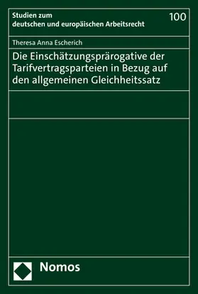 Escherich |  Die Einschätzungsprärogative der Tarifvertragsparteien in Bezug auf den allgemeinen Gleichheitssatz | Buch |  Sack Fachmedien