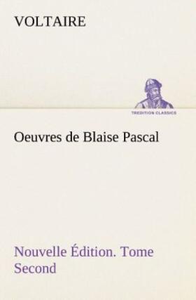 Voltaire |  Oeuvres de Blaise Pascal Nouvelle Édition. Tome Second. | Buch |  Sack Fachmedien