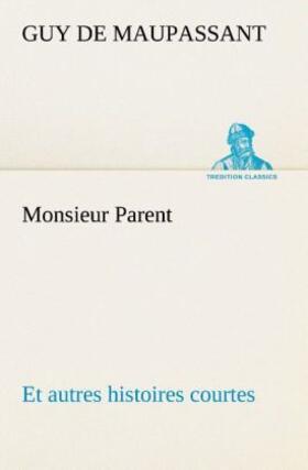 Maupassant |  Monsieur Parent Et autres histoires courtes | Buch |  Sack Fachmedien