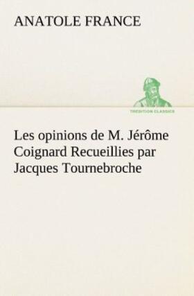 France |  Les opinions de M. Jérôme Coignard Recueillies par Jacques Tournebroche | Buch |  Sack Fachmedien