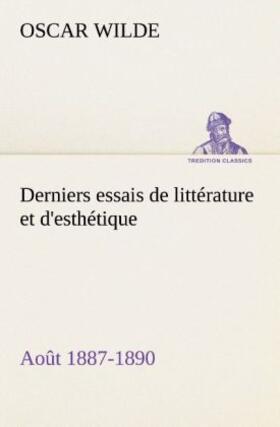 Wilde |  Derniers essais de littérature et d'esthétique: août 1887-1890 | Buch |  Sack Fachmedien