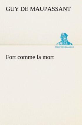 Maupassant |  Fort comme la mort | Buch |  Sack Fachmedien