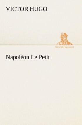 Hugo |  Napoléon Le Petit | Buch |  Sack Fachmedien