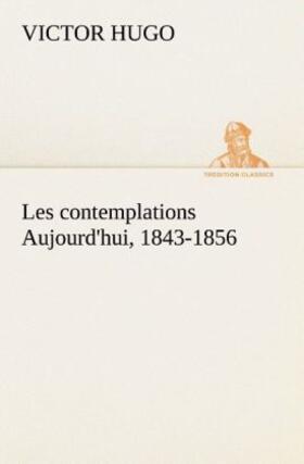 Hugo |  Les contemplations Aujourd'hui, 1843-1856 | Buch |  Sack Fachmedien