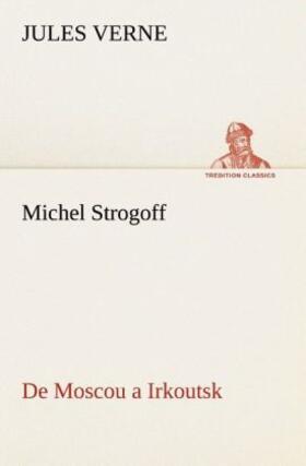 Verne |  Michel Strogoff De Moscou a Irkoutsk | Buch |  Sack Fachmedien