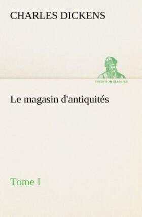 Dickens |  Le magasin d'antiquités, Tome I | Buch |  Sack Fachmedien