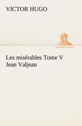 Hugo |  Les misérables Tome V Jean Valjean | Buch |  Sack Fachmedien