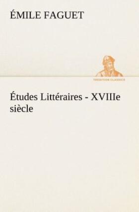 Faguet |  Études Littéraires - XVIIIe siècle. | Buch |  Sack Fachmedien