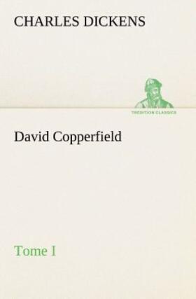 Dickens |  David Copperfield - Tome I | Buch |  Sack Fachmedien