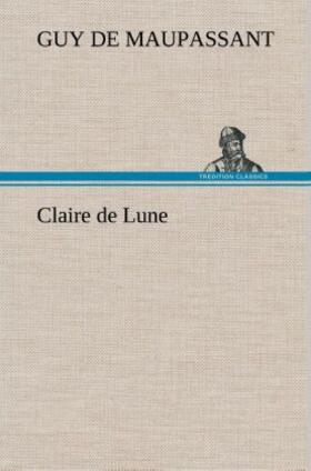 Maupassant |  Claire de Lune | Buch |  Sack Fachmedien