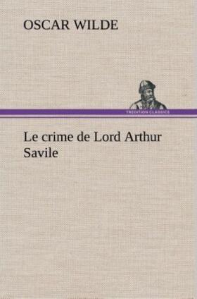 Wilde |  Le crime de Lord Arthur Savile | Buch |  Sack Fachmedien