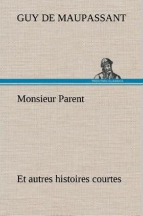 Maupassant |  Monsieur Parent Et autres histoires courtes | Buch |  Sack Fachmedien