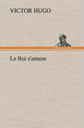 Hugo |  Le Roi s'amuse | Buch |  Sack Fachmedien