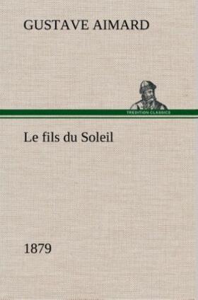 Aimard |  Le fils du Soleil (1879) | Buch |  Sack Fachmedien