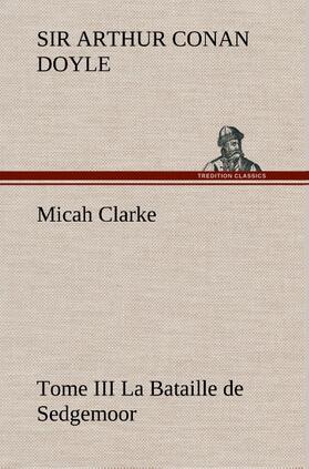 Doyle |  Micah Clarke - Tome III La Bataille de Sedgemoor | Buch |  Sack Fachmedien