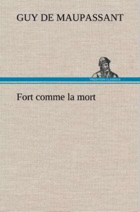 Maupassant |  Fort comme la mort | Buch |  Sack Fachmedien