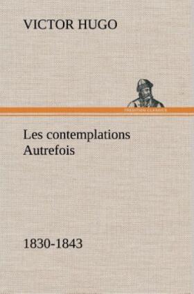 Hugo |  Les contemplations Autrefois, 1830-1843 | Buch |  Sack Fachmedien