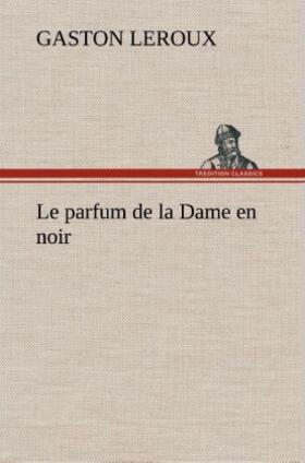 Leroux |  Le parfum de la Dame en noir | Buch |  Sack Fachmedien