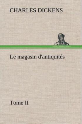 Dickens |  Le magasin d'antiquités, Tome II | Buch |  Sack Fachmedien