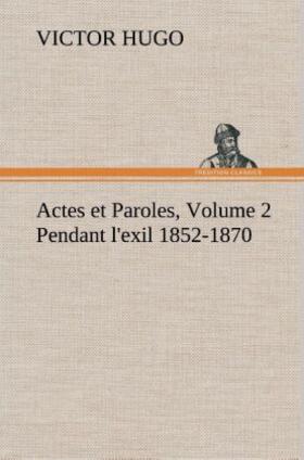 Hugo |  Actes et Paroles, Volume 2 Pendant l'exil 1852-1870 | Buch |  Sack Fachmedien