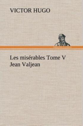 Hugo |  Les misérables Tome V Jean Valjean | Buch |  Sack Fachmedien