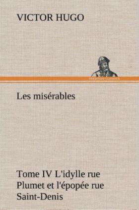 Hugo |  Les misérables Tome IV L'idylle rue Plumet et l'épopée rue Saint-Denis | Buch |  Sack Fachmedien