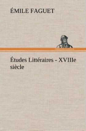 Faguet |  Études Littéraires - XVIIIe siècle. | Buch |  Sack Fachmedien