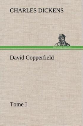 Dickens |  David Copperfield - Tome I | Buch |  Sack Fachmedien