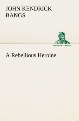 Bangs |  A Rebellious Heroine | Buch |  Sack Fachmedien