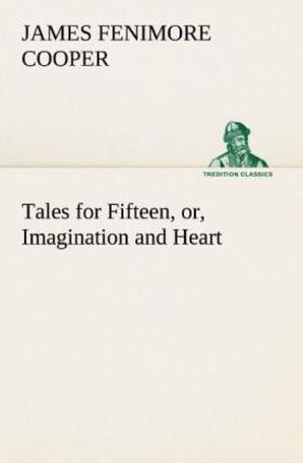 Cooper |  Tales for Fifteen, or, Imagination and Heart | Buch |  Sack Fachmedien