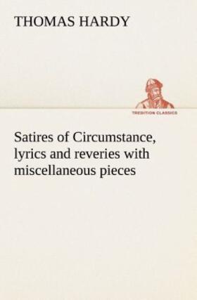 Hardy |  Satires of Circumstance, lyrics and reveries with miscellaneous pieces | Buch |  Sack Fachmedien