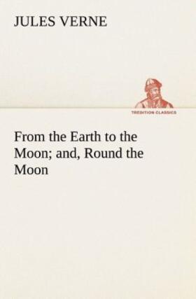 Verne |  From the Earth to the Moon; and, Round the Moon | Buch |  Sack Fachmedien