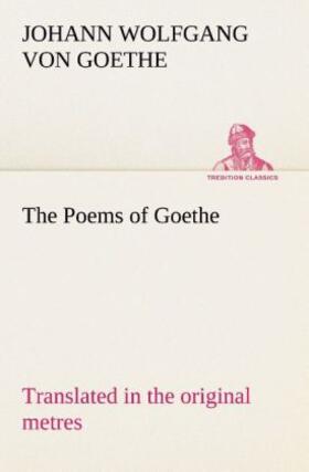Goethe |  The Poems of Goethe Translated in the original metres | Buch |  Sack Fachmedien