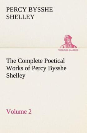 Shelley |  The Complete Poetical Works of Percy Bysshe Shelley ¿ Volume 2 | Buch |  Sack Fachmedien