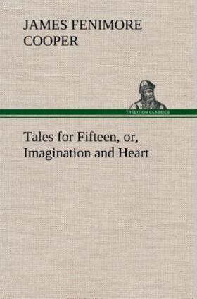 Cooper |  Tales for Fifteen, or, Imagination and Heart | Buch |  Sack Fachmedien