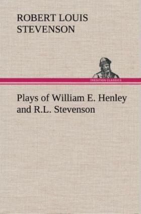 Stevenson |  Plays of William E. Henley and R.L. Stevenson | Buch |  Sack Fachmedien