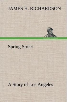 Richardson |  Spring Street A Story of Los Angeles | Buch |  Sack Fachmedien