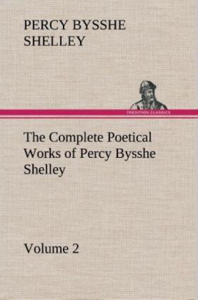 Shelley |  The Complete Poetical Works of Percy Bysshe Shelley ¿ Volume 2 | Buch |  Sack Fachmedien