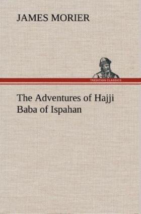 Morier |  The Adventures of Hajji Baba of Ispahan | Buch |  Sack Fachmedien